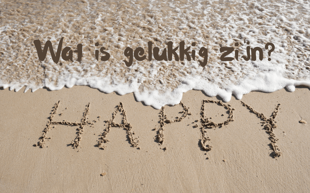 Wat is gelukkig zijn?